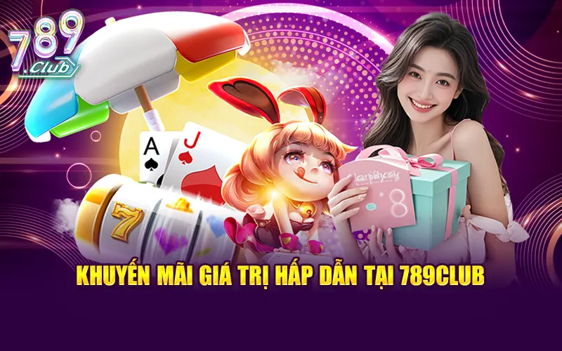 Khuyến mãi giá trị hấp dẫn tại 789CLUB