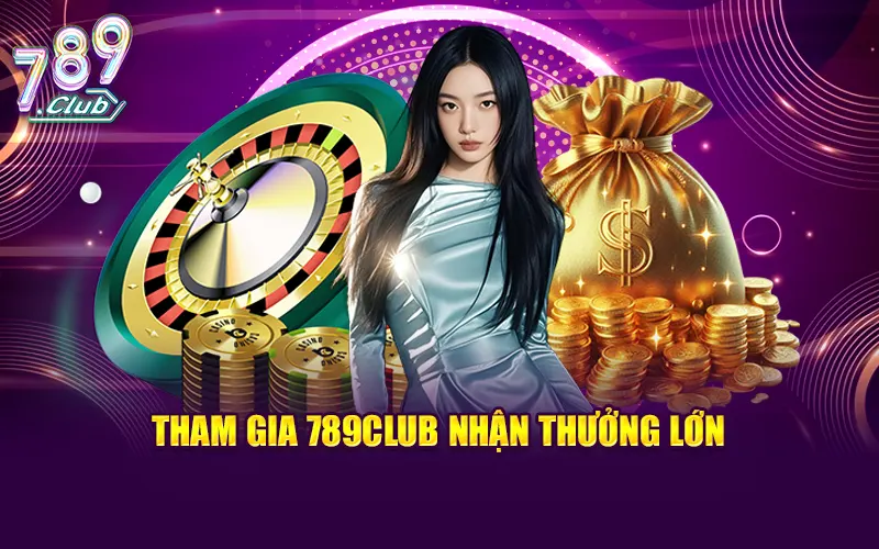Tham gia 789CLUB nhận thưởng lớn